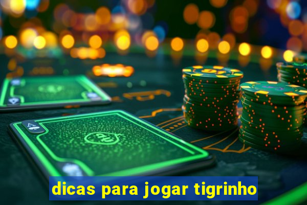 dicas para jogar tigrinho